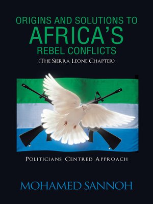 cover image of Origins and Solutions to Africa'S Rebel Conflicts (The Seirra Leone Chapter)